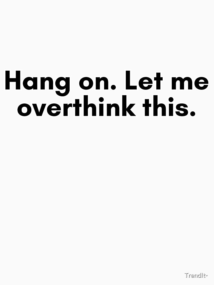 Overthinking by TrendIt-