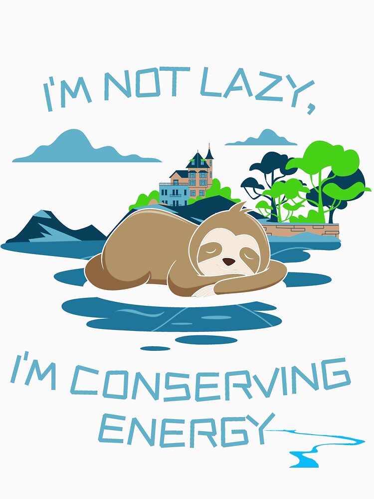 I'm not lazy, I'm conserving energy, funny by Robertroo
