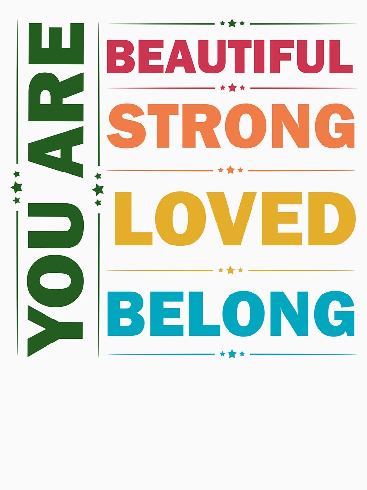You Are Beautiful You Are Strong You Are Loved You Belong by Rami Khalifah