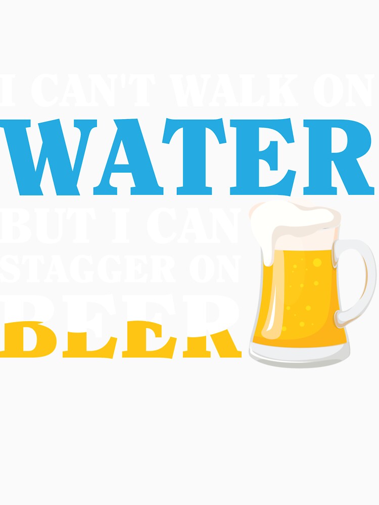 I Can't Walk On Water But I Can Stagger On Beer Funny Beer by mmos