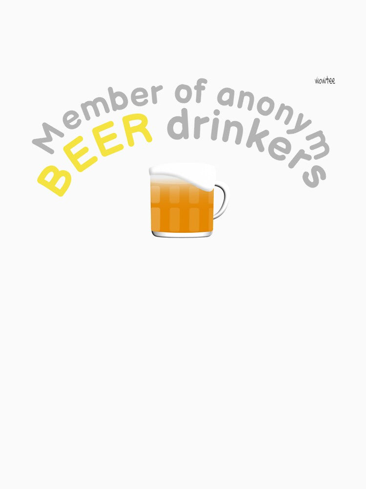 I'm a member of anonym beer drinkers by wowitsmytshirt