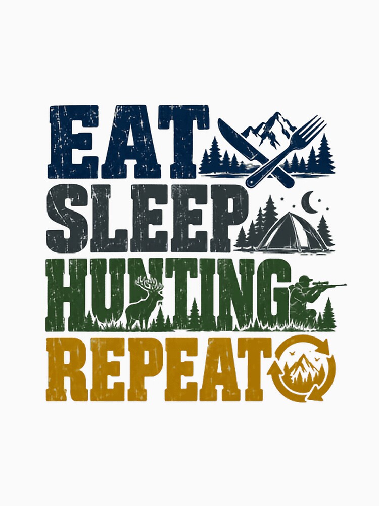 Eat Sleep Hunting Repeat Hunter Outdoorsman Wilderness Nature by NeedForParks