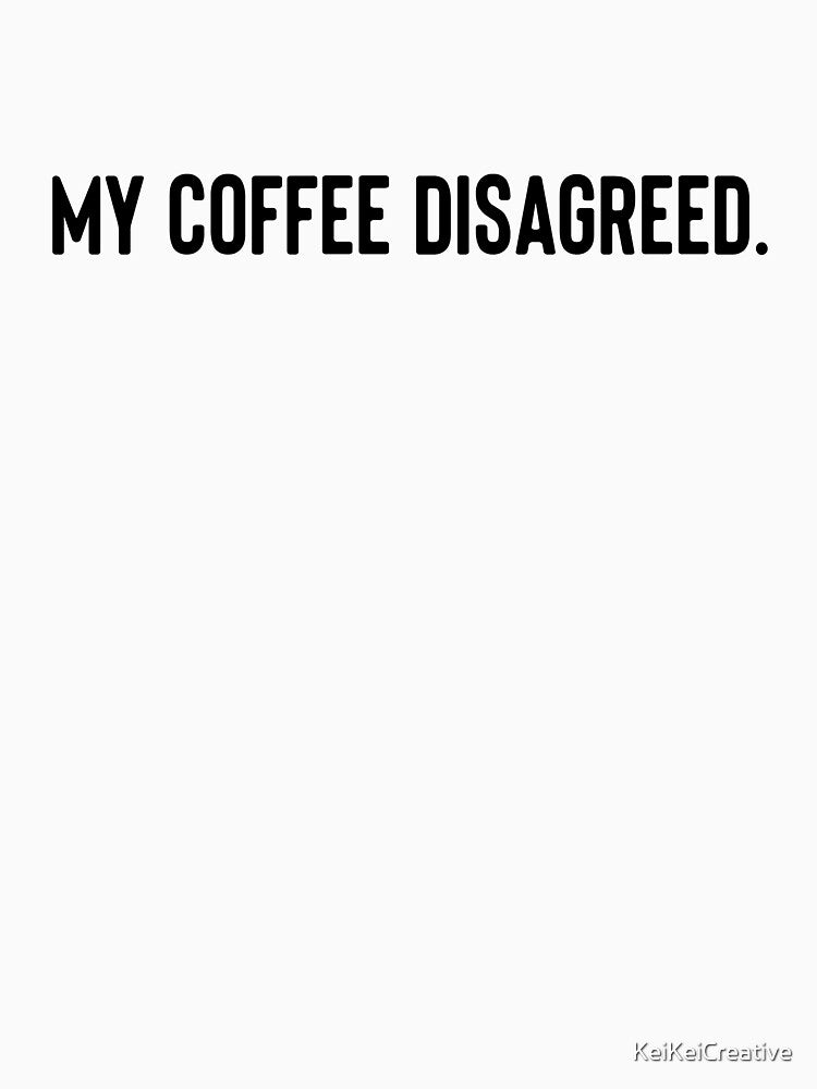 My coffee disagreed. by KeiKeiCreative
