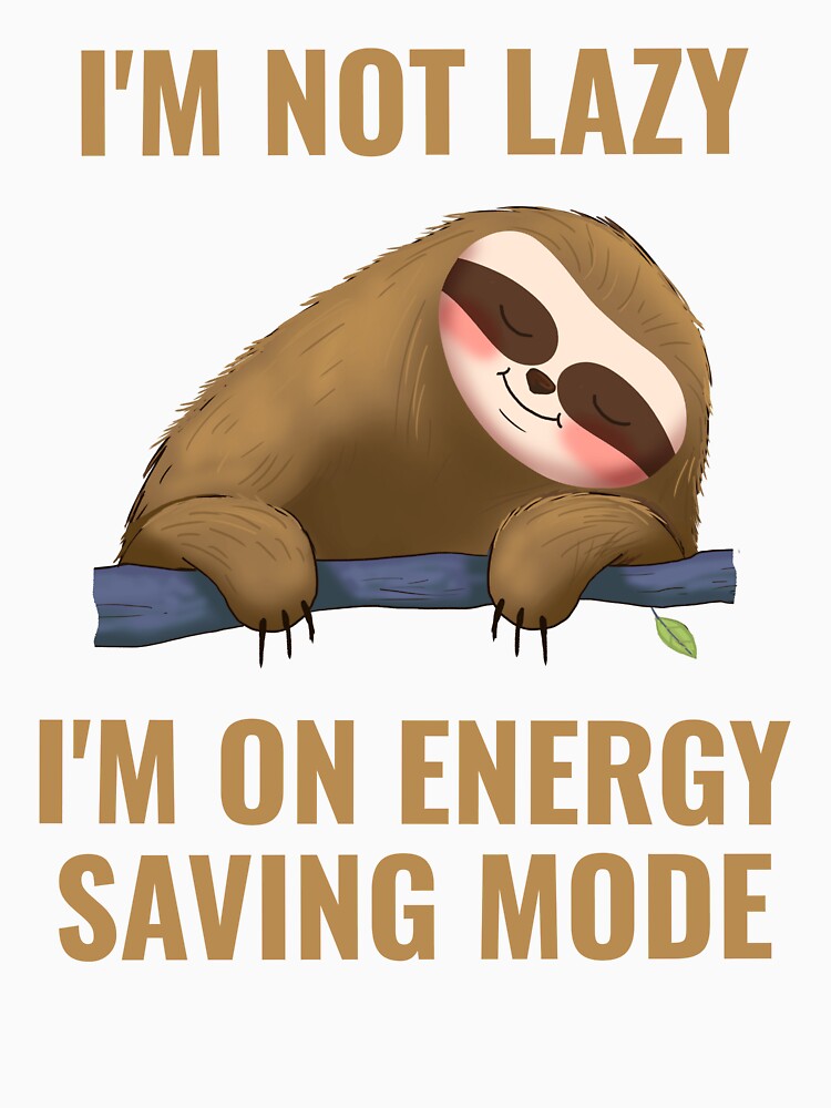 I'm not Lazy I'm on Energy Saving Mode by 87-Aesthetics