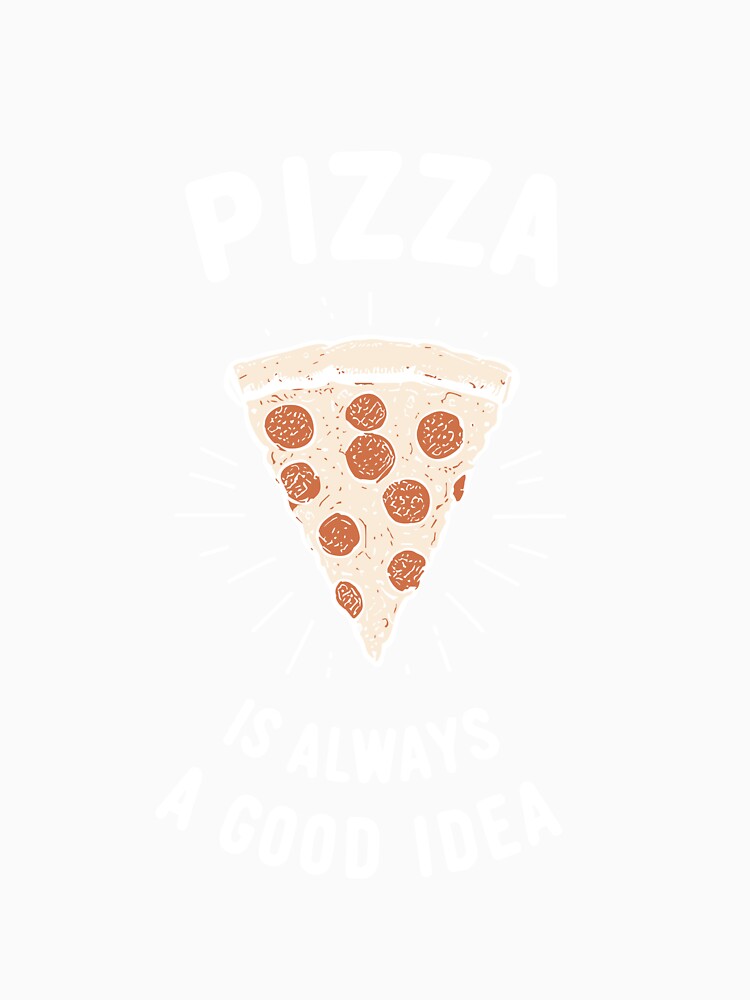Pizza is Always a Good Idea by Frank Ring