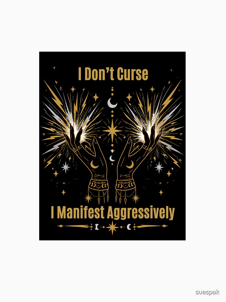 I Don't Curse I Manifest Aggressively by suespak