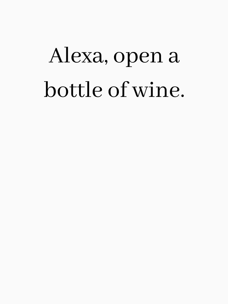 Alexa, open a bottle of wine by teez4dayz