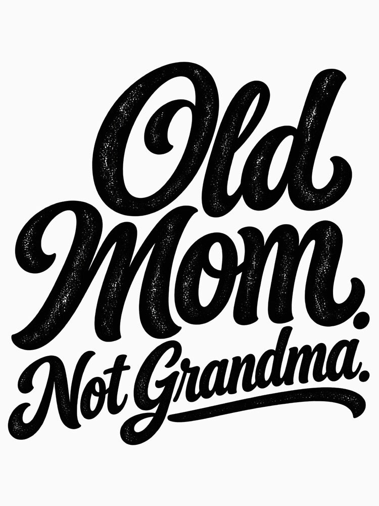 Old Mom Not Grandma, Funny Mother Aging Quote Family Humor, Mom Saying Graphic by Teeture