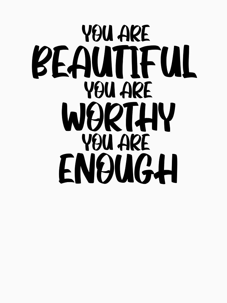You are Beautiful You are Worthy You are Enough by officialfanclub