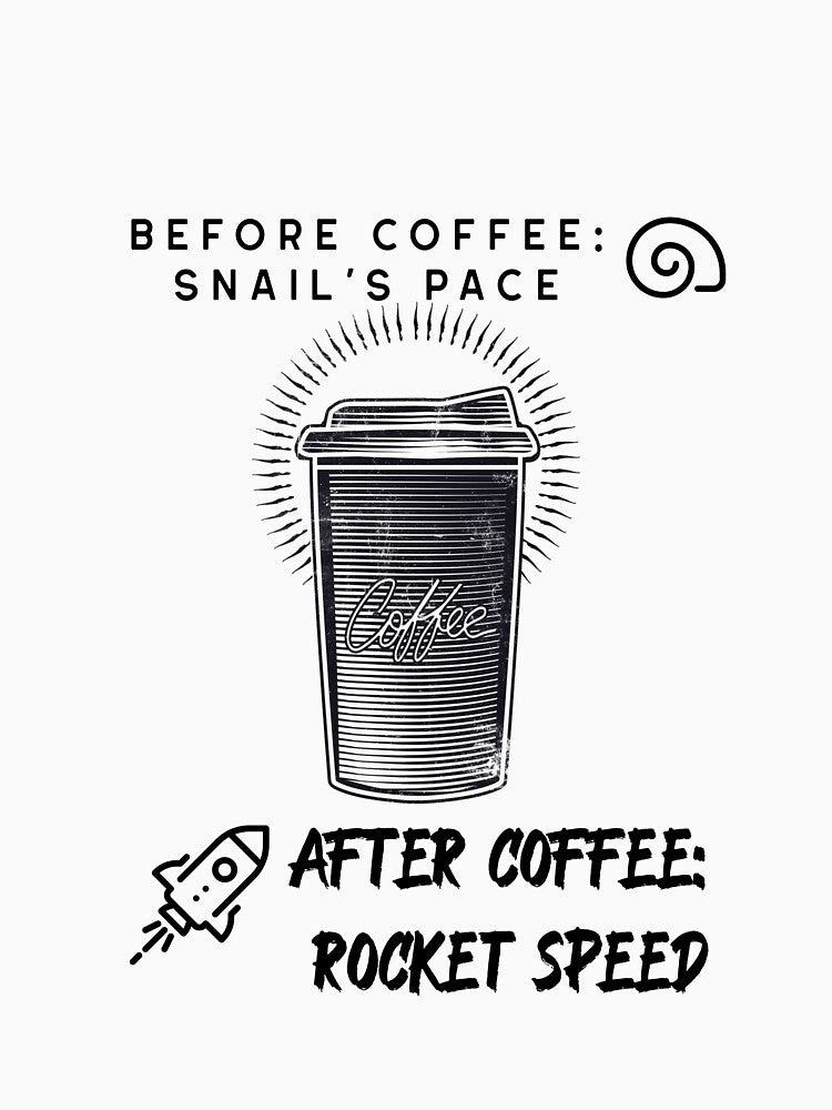 Before Coffee: Snail's Pace | After Coffee: Rocket Speed by sfinchcapod