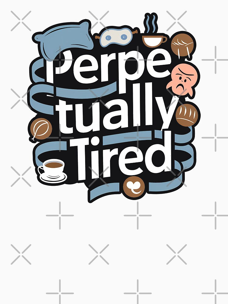 '' Perpetually Tired '' Cute Humor Funny Humor T-Shirt by Witty Shirts