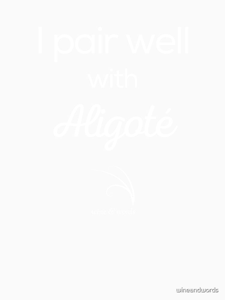 Wine quote I pair well with Aligoté B by wineandwords