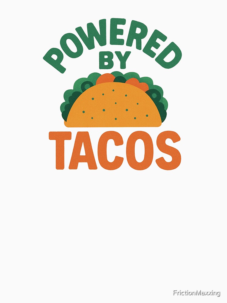 Powered by Tacos by FrictionMaxxing