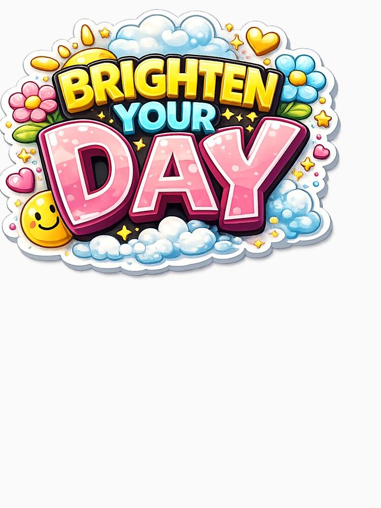 Brighten Your Day 3D Motivational by MR4me
