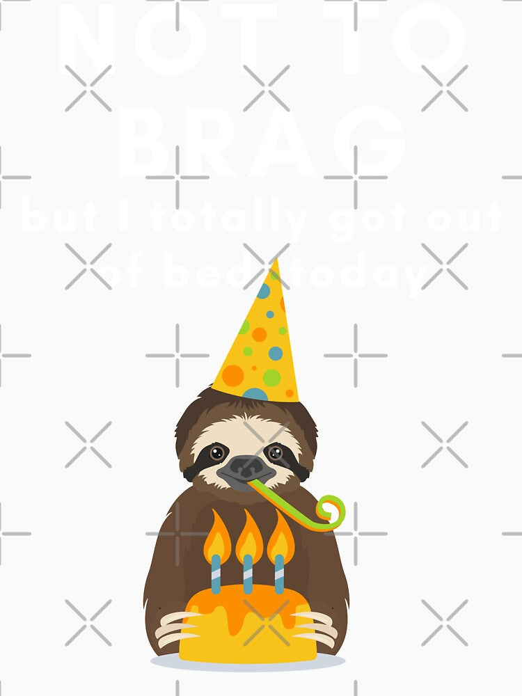 Not to Brag but I Totally got out of Bed Today Funny Lazy Day Sloth Birthday Typography by sinceanna