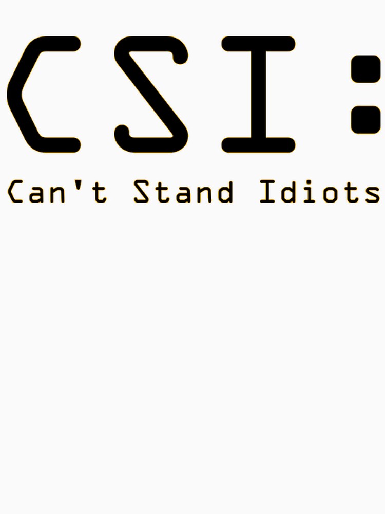 CSI: Can't Stand Idiots by IAmJustice