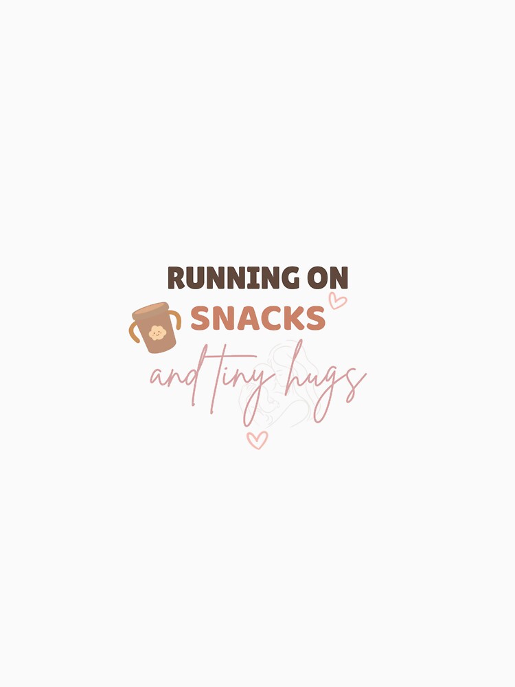 Running on Snacks and Tiny Hugs Funny Mom Design by Cafesito & little things