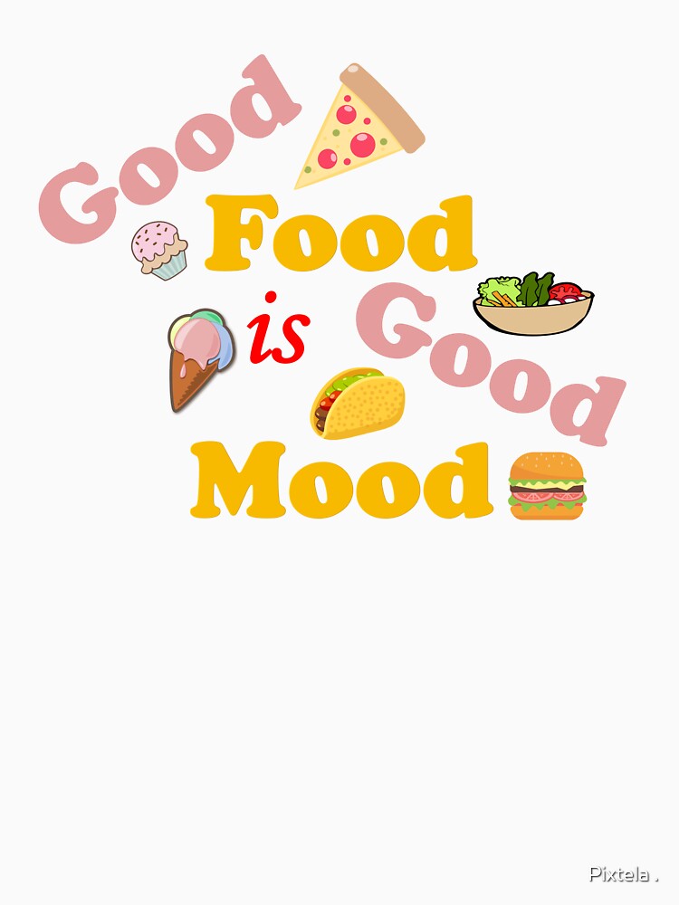 Good Food is Good Mood by Pixtela .