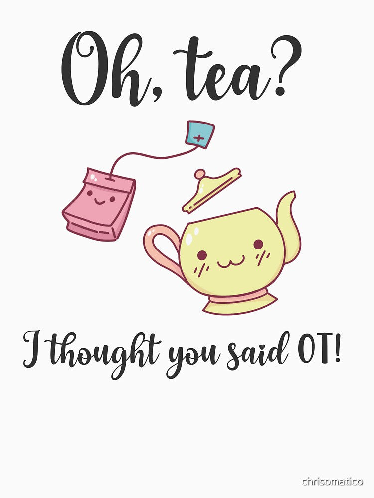 Oh Tea - I thought You Said OT by chrisomatico