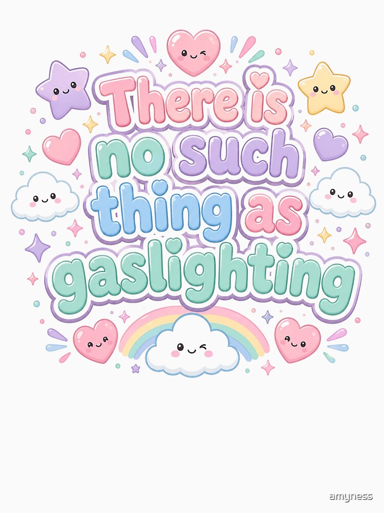 There is no such thing as gaslighting cloud winky face by amyness