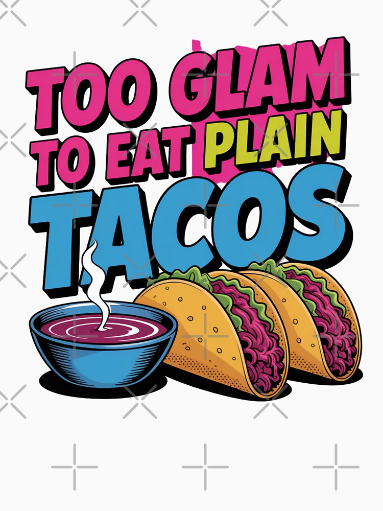Too Glam To Eat Plain Tacos by Peter Stawicki