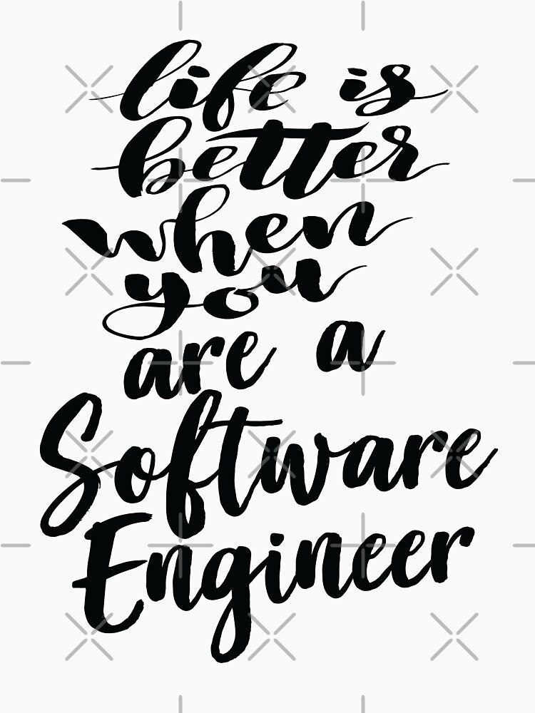 Life Is Better When You Are A Software Engineer by ProjectX23