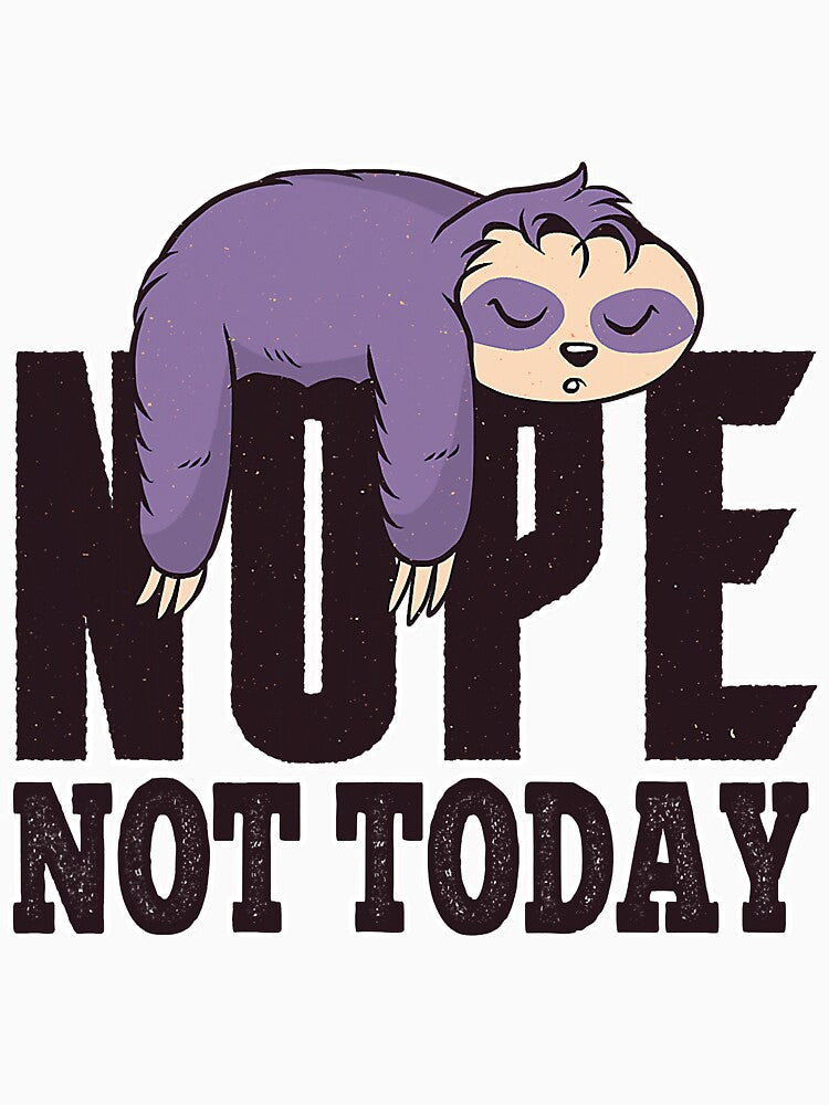 Nope Not Today A Funny Sloth Lazy Days by NeverLoseSF