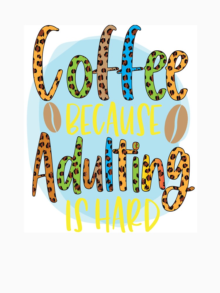 Coffee Because Adulting Is Hard 2 by OliDesigns