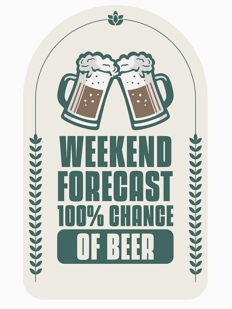 Weekend Forecast 100% Chance Of Beer Design by Artpace