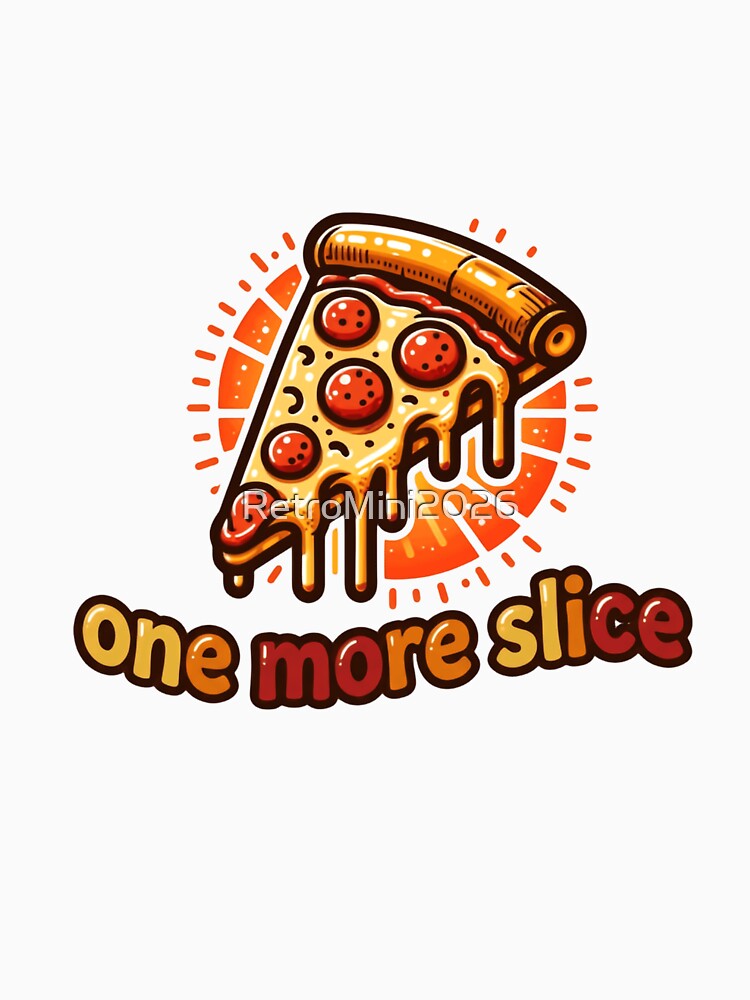 One More Slice Pizza Foodie Lover Craving by RetroMini2026