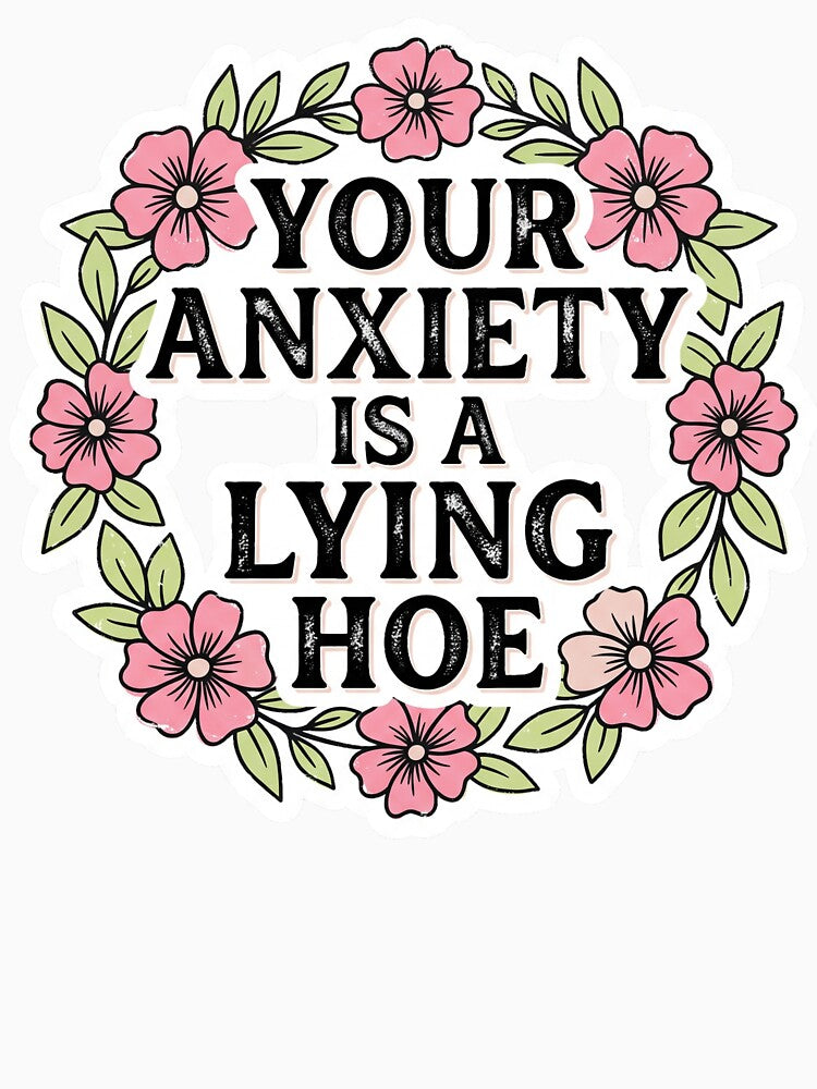 Your Anxiety Is A Lying Ho*e Mental Health Awareness Funny Empowering Quote by ZAbiriarto