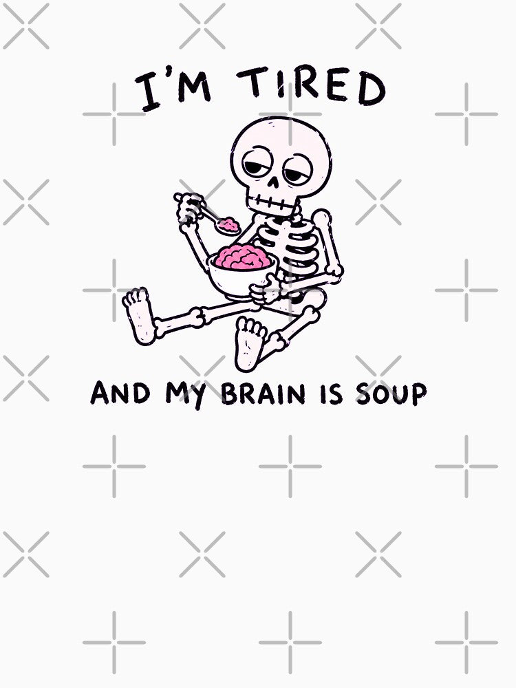 I’m Tired And My Brain Is Soup by MonkiFlipp
