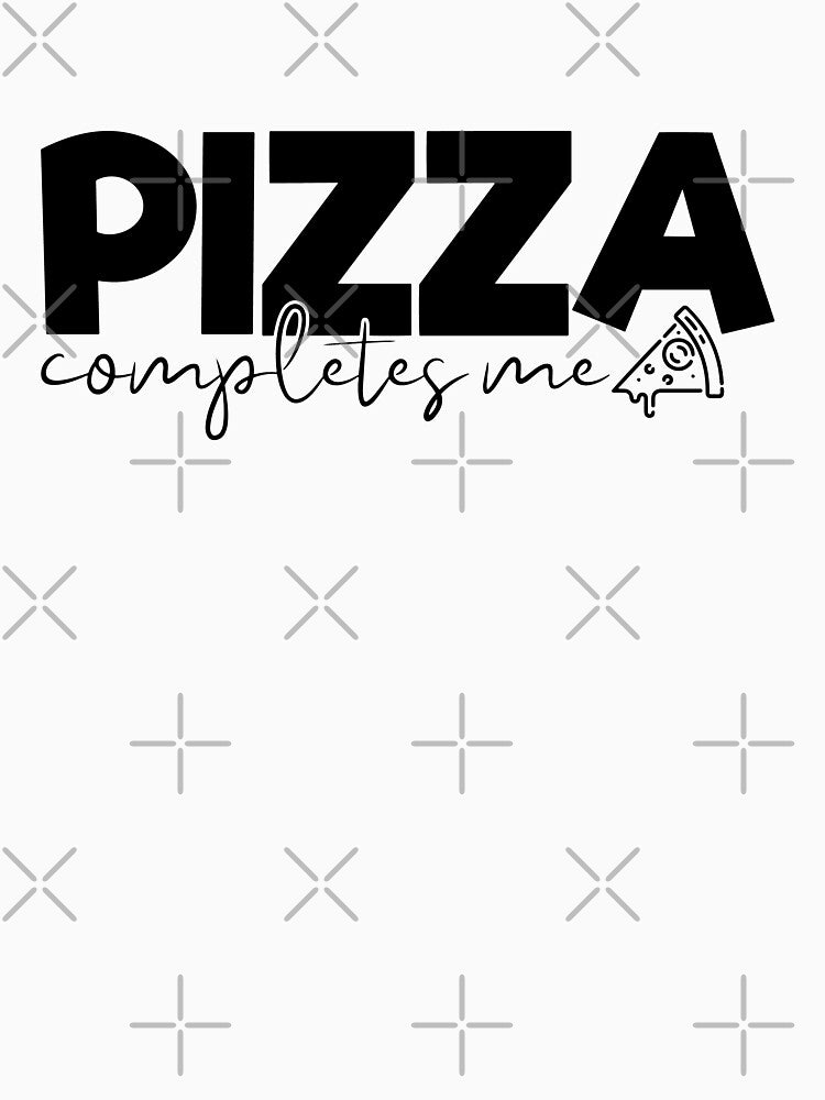 Pizza Complete Me- Pizza Lovers by ildafdhome