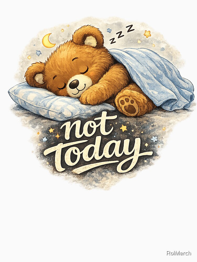 Not Today – Cute Sleepy Bear Vibes, Cozy & Relatable Design by RolMerch