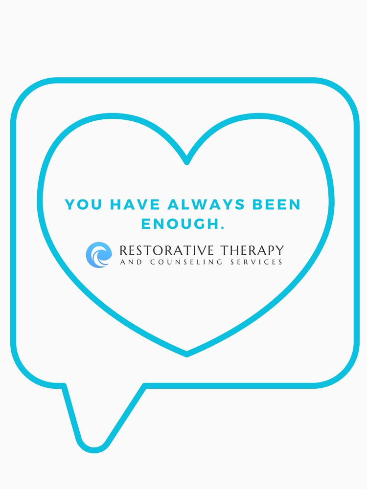 You have always been enough by Restorative Therapy &  Counseling Services