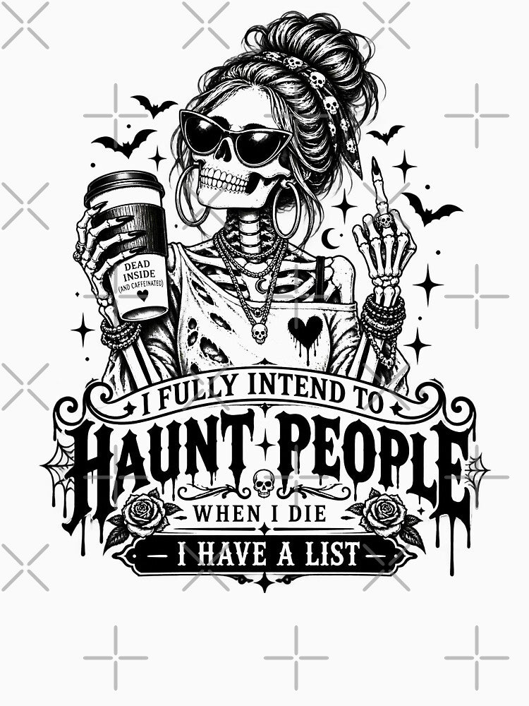 I Fully Intend to Haunt People When I Die Funny Gothic Skeleton by will freed18