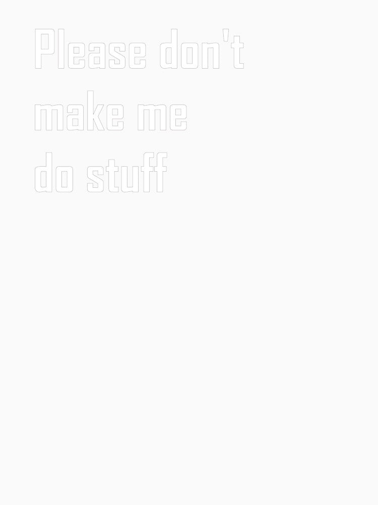 Please don't make me do stuff funny lazy by sumajouda