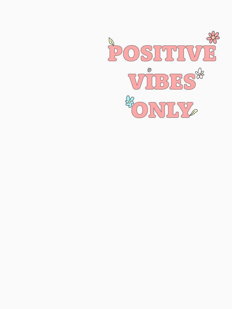 Positive vibes only by 07rch