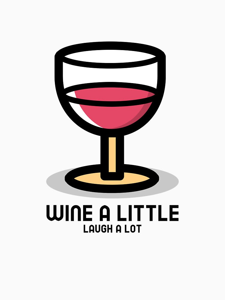 Wine a little, laugh a lot by FirstTimeTees