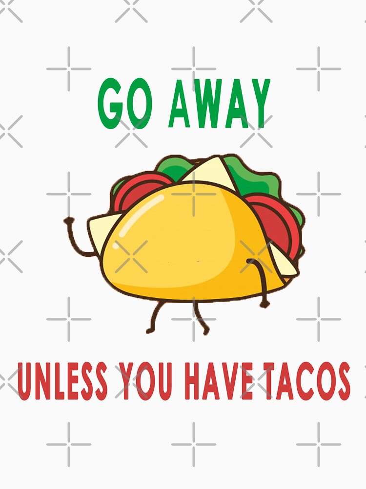 Go away unless you have Tacos by abdoh9920