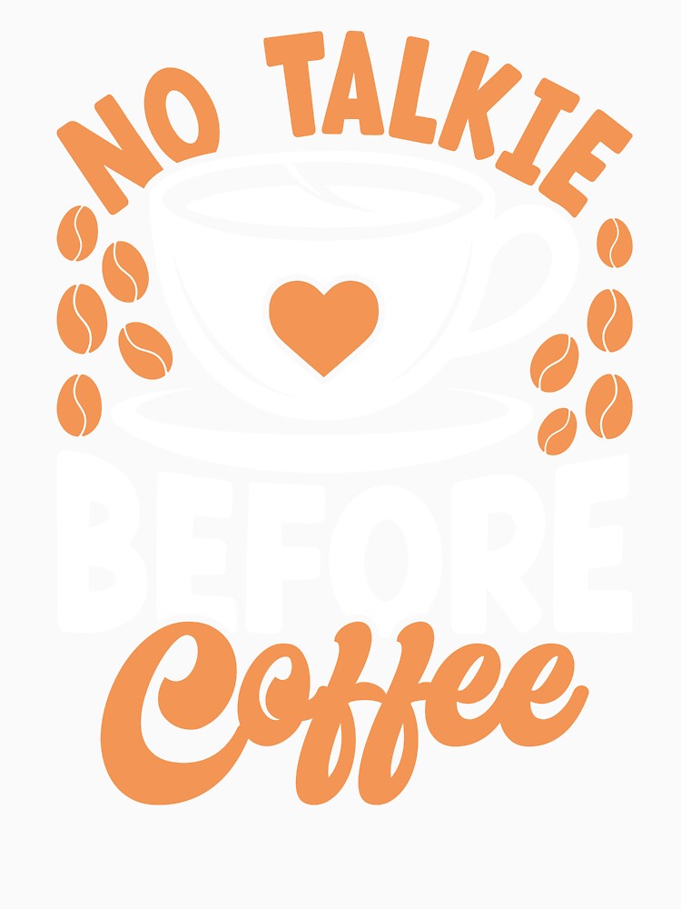 No Talkie Before Coffee | Cute Coffee Beans Heart Design by Eagle Eye Apparel