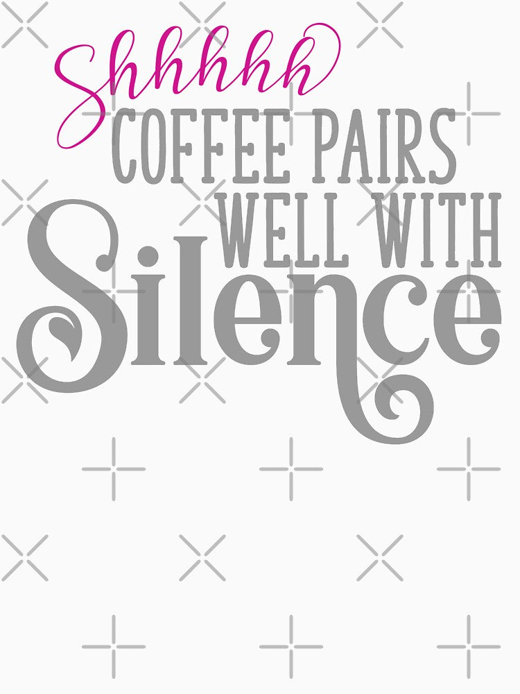 Shhh... Coffee Pairs Well With Silence by starsdesigns