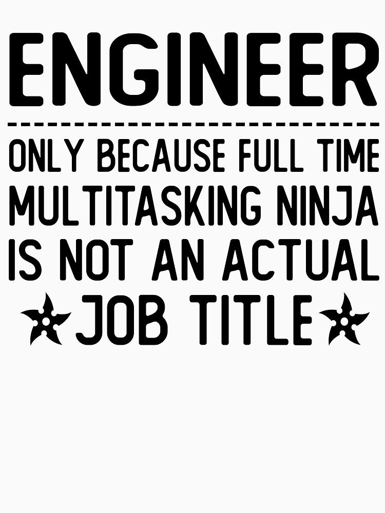 engineer only because full time multitasking ninja is not an actual job title engineer gifts by alaechamlal