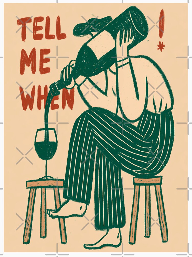 Tell me When - Wine Lover by StudioRedKoala