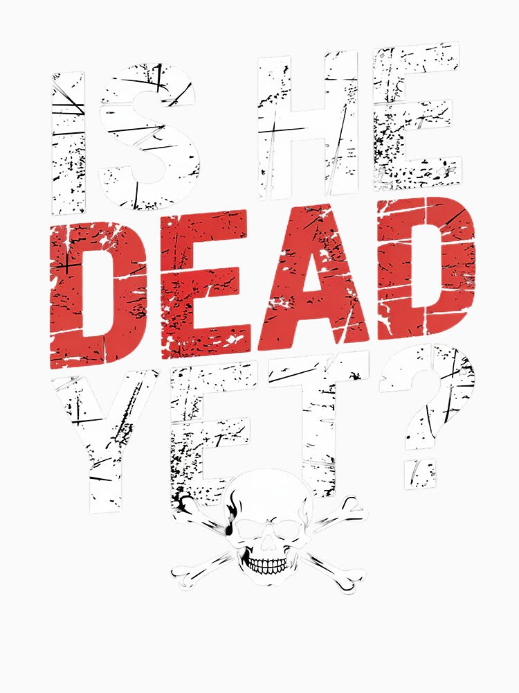 Is He Vintage Dead Yet Funny Saying Dark Humor by VerseFarm