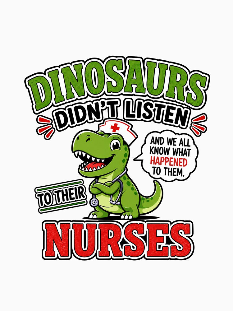 Dinosaurs Didn't Listen to Their Nurses Rn Cna Nicu Pediatric by WeirdlyMild