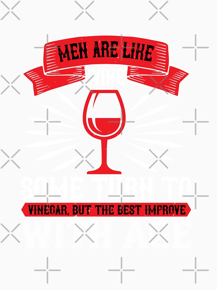 Men Are Like Wine Some Turn To by GoodVibeDesign