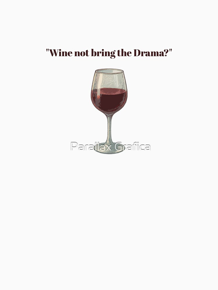 "Wine Not Bring the Drama?" by Parallax Grafica
