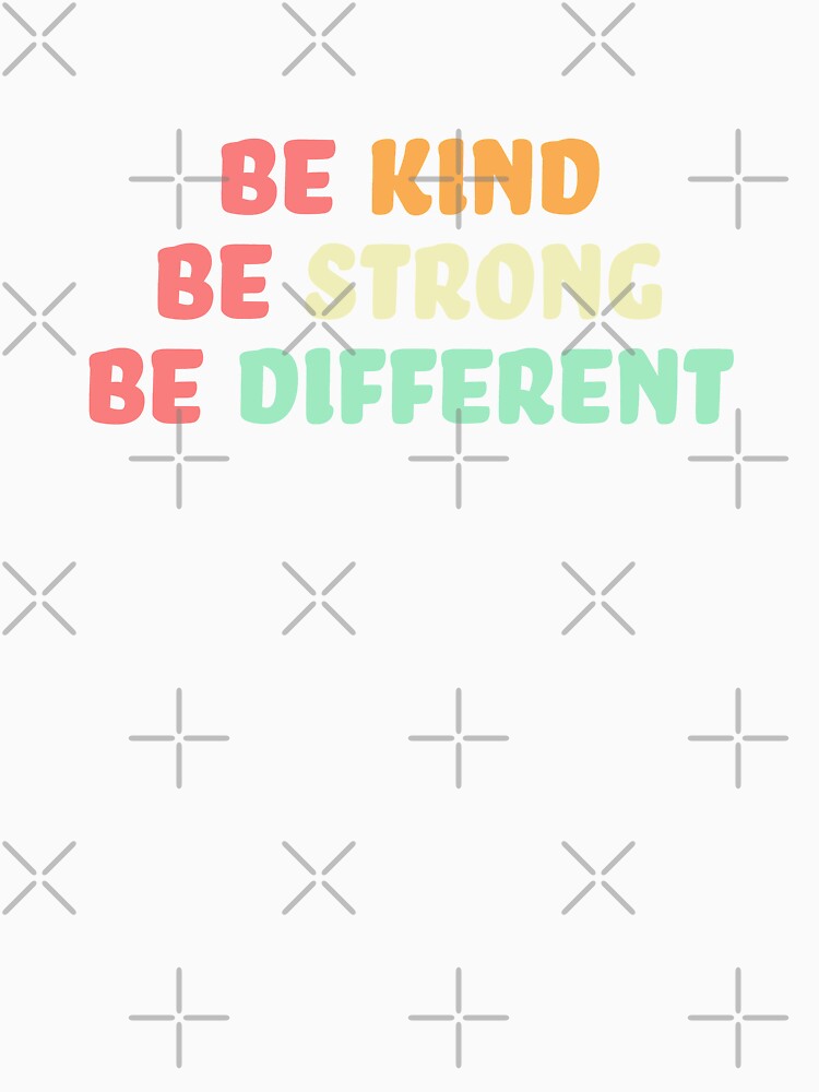 Be Kind Be Strong Be Different by ind3finite