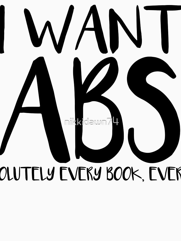 I WANT ABS OLUTELY EVERY BOOK EVER Funny Librarian product by nikkidawn74